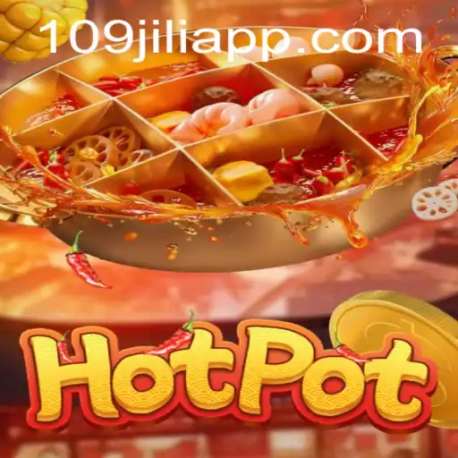 Exploring the Exciting World of 'Hotpot' and the Innovative '109jili'